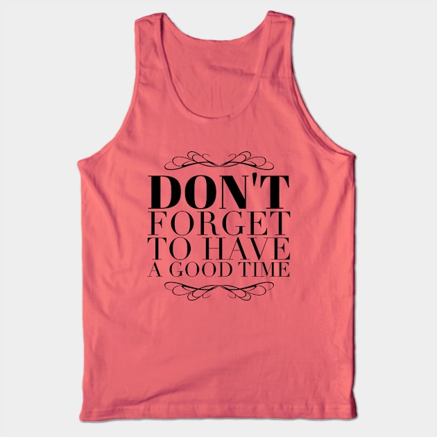 Don't forget to have a good time Tank Top by wamtees